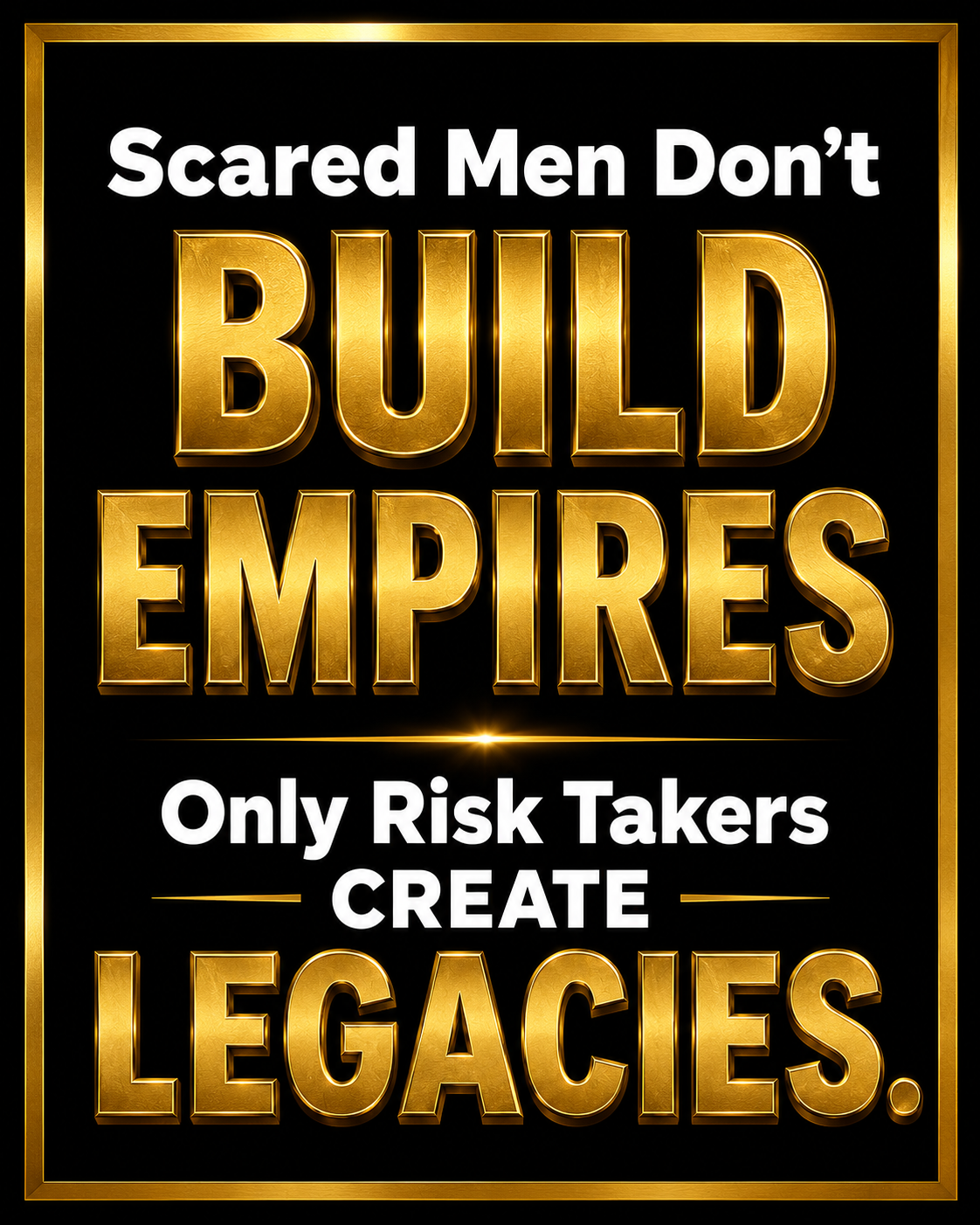 Scared Men Don't Build Empires